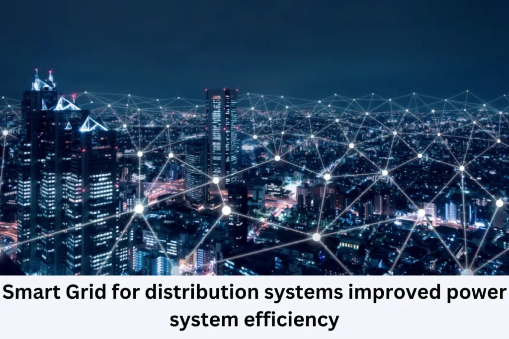 Smart Grid for distribution systems for improved power system efficiency